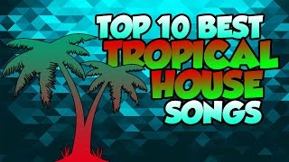 Top 10 Best Tropical House Songs [upl. by Antonius]