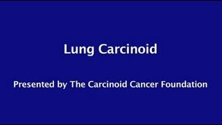 Carcinoid Cancer Foundation Presents quotLung Carcinoidquot [upl. by Keane]