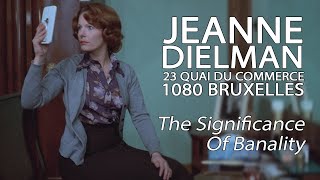 Jeanne Dielman 23 Quai Du Commerce 1080 Bruxelles  The Significance Of Banality [upl. by Gertrude]