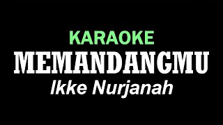 MEMANDANGMU  Ikke Nurjanah  KARAOKE [upl. by Nelyk]