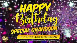 Happy Birthday Special Grandson In the Style of Ed Sheeran  Celebrity  Personalised  Party [upl. by Necyrb]