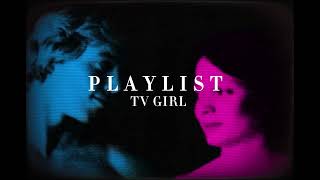 TV GIRL  PLAYLIST [upl. by Ssidnak566]