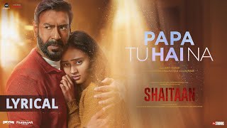 Papa Tu Hai Na  Lyrical Video  Shaitaan  Ajay Devgn R Madhavan  Amit Trivedi Kumaar Sireesha [upl. by Beedon617]