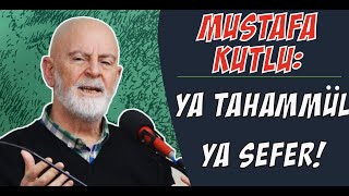 Ya Tahammül Ya Sefer  Mustafa Kutlu [upl. by Ydrah]