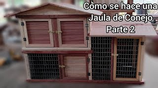 Parte 2 Cómo se hace una Jaula de Conejo [upl. by Loree]