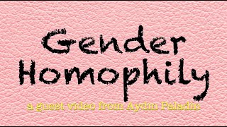 🔶 Gender Homophily  a guest video by Aydin Paladin [upl. by Tarr]