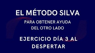 EJERCICIO DÍA 3 AL DESPERTAR  EL MÉTODO SILVA PARA OBTENER AYUDA DEL OTRO LADO [upl. by Garold698]