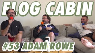 Adam Rowe  Ep 53  Flog Cabin [upl. by Llenart701]