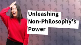 How Can NonPhilosophy and Materialism Shape My Understanding of Laruelles Theories [upl. by Hessler]