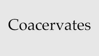 How to Pronounce Coacervates [upl. by Maretz]