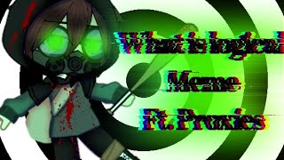 •What is logical•Meme•FtProxies•Creepypasta• [upl. by Nivram]