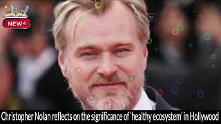 Christopher Nolan Reflects on the Importance of a Healthy Ecosystem in Hollywood  Movie Insights [upl. by Eeryt59]