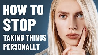 How to STOP Taking Things Personally [upl. by Lumpkin]