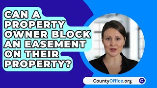 Can A Property Owner Block An Easement On Their Property  CountyOfficeorg [upl. by Pollitt]