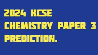 2024 KCSE CHEMISTRY PAPER 3 PREDICTION series 2 [upl. by Elli43]