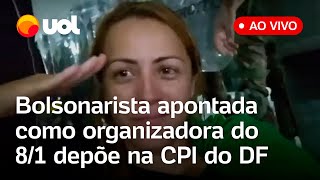 🔴 CPI do 81 no DF Comissão ouve bolsonarista apontada como organizadora dos atos terroristas [upl. by Lavery]