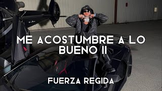 Me Acostumbre A Lo Bueno 2 LETRA  Fuerza Regida [upl. by Ahsitam]