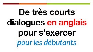 De très courts dialogues en anglais pour sexercer pour les débutants [upl. by Lenoil]