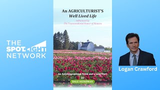 An AGRICULTURIST’S Well Lived Life by Dale Heinzman on Spotlight TV with Logan Crawford [upl. by Salokkin]