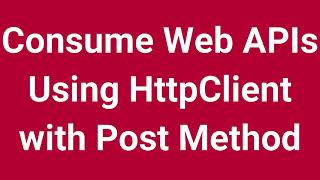 Consume Web APIs Using HttpClient with Post Method  Part 11 [upl. by Cari]