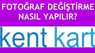 Kentkart Fotoğraf Değiştirme Nasıl Yapılır [upl. by Imoin]