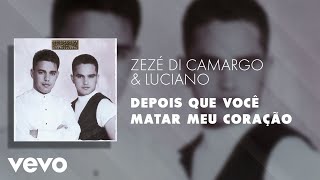 Zezé Di Camargo amp Luciano  Depois Que Você Matar Meu Coração Áudio Oficial [upl. by Scales521]