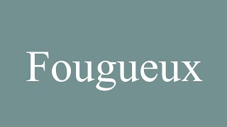 How to Pronounce Fougueux Fiery Correctly in French [upl. by Berenice260]