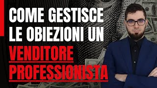 Come GESTISCE le OBIEZIONI un VENDITORE PROFESSIONISTA [upl. by Branch]