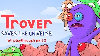 trover saves the universe full playthrough part 2 [upl. by Kakalina307]