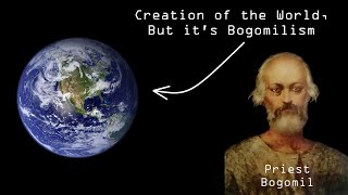 Creation of the World But its Bogomilism [upl. by Hinkel917]