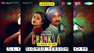 Ishq Mitaye Slowed Version Chamkila Movie Song  Diljit Dosanjh  Parneeti Chopra  Slowed Gaane [upl. by Lin90]