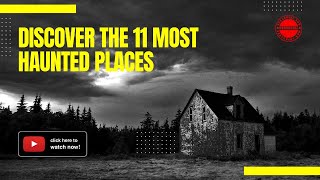 Discover the 11 Most Haunted Places [upl. by Nauqaj137]