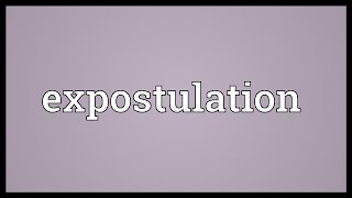 Expostulation Meaning [upl. by Jeconiah]