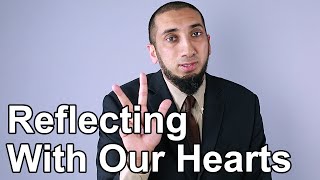 Reflecting with Our Hearts  Nouman Ali Khan  Quran Weekly [upl. by Searby]