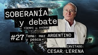 SOBERANIA Y DEBATE 27 Cesar Lerena y Martín Ayerbe Tema Mar argentino y pesca [upl. by Erait]