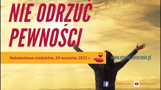 Nabożeństwo PEA Wisła Czarne  Nie odrzuć pewności 24092023r [upl. by Edaj]