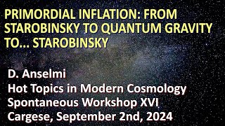 Primordial inflation from Starobinsky to quantum gravity to Starobinsky  Cargese Sept 2024 [upl. by Sadella694]