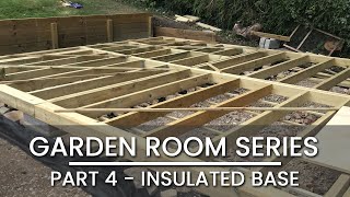 Part 4– GARDEN ROOM BUILD –Building and Insulating the Base  OFFICE  GYM  STUDIO  CABIN [upl. by Ayotnom]