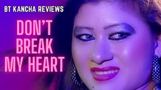 Dont Break My Heart  BT Kancha Reviews [upl. by Horsey]