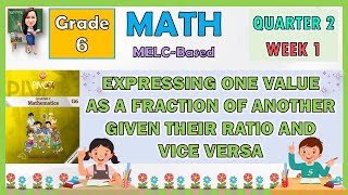 MATH 6 QUARTER 2 WEEK1  EXPRESS ONE VALUE AS FRACTION OF ANOTHER GIVEN THEIR RATIO AND VICE VERSA [upl. by Allis]