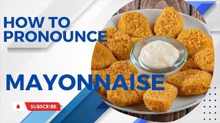 How to Pronounce Mayonnaise [upl. by Aerdied]