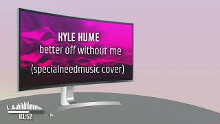 kylehumemusic Better Off Without Me specialneedmusic cover [upl. by Eveline117]