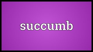 Succumb Meaning [upl. by Earl]