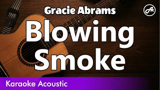 Gracie Abrams  Blowing Smoke SLOW acoustic karaoke [upl. by Delgado151]