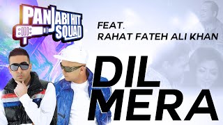 Dil Mera  Panjabi Hit Squad Feat Rahat Fateh Ali Khan [upl. by Gross533]