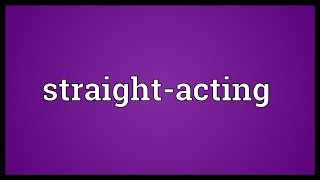 Straightacting Meaning [upl. by Weir]