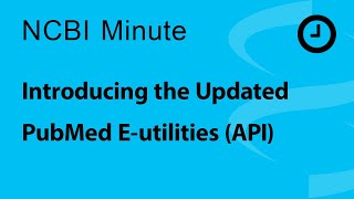 NCBI Minute Introducing the Updated PubMed Eutilities API [upl. by Siuraj734]