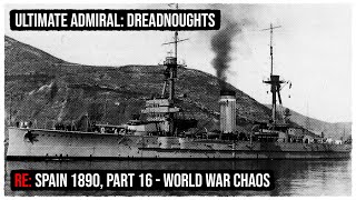 Re Spain  1890  Legendary  World War Chaos  S2P16  Ultimate Admiral Dreadnoughts v16 [upl. by Dorcia]