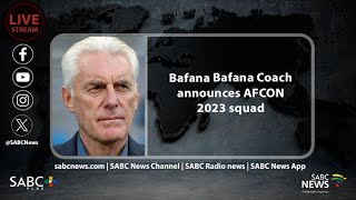 Bafana Bafana Coach announces AFCON 2023 squad [upl. by Assiluj]