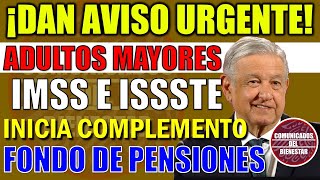 💥📢 De Última hora¡¡ Adultos Mayores ENTREGA DE Complementos Fondo de Pensiones por IMSS e ISSSTE [upl. by Volpe131]